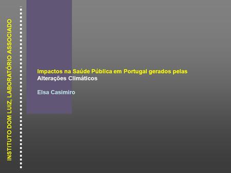 Impactos na Saúde Pública em Portugal gerados pelas Alterações Climáticos Elsa Casimiro.