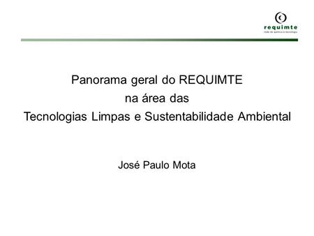 Panorama geral do REQUIMTE na área das  Tecnologias Limpas e Sustentabilidade.