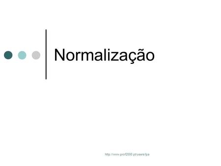 Normalização http://www.prof2000.pt/users/lpa.