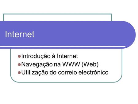 Internet Introdução à Internet Navegação na WWW (Web)