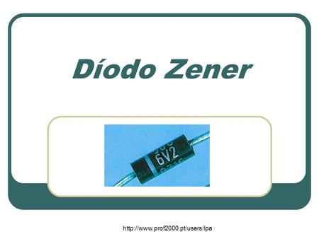 Díodo Zener http://www.prof2000.pt/users/lpa.