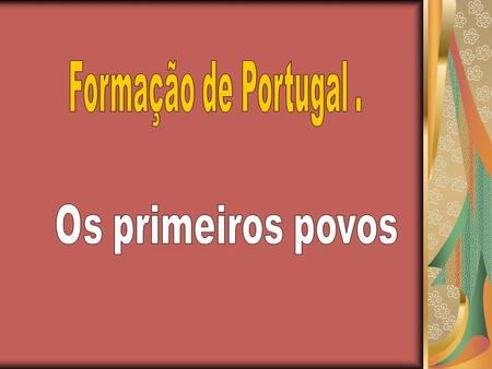 Formação de Portugal . Os primeiros povos.