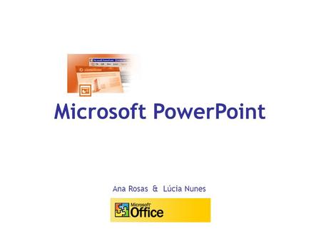 Microsoft PowerPoint Ana Rosas & Lúcia Nunes.