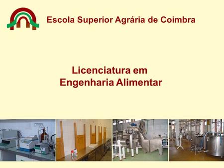 Escola Superior Agrária de Coimbra Licenciatura em Engenharia Alimentar.