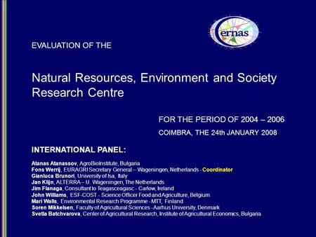 Natural Resources, Environment and Society Research Centre EVALUATION OF THE FOR THE PERIOD OF 2004 – 2006 COIMBRA, THE 24th JANUARY 2008 INTERNATIONAL.