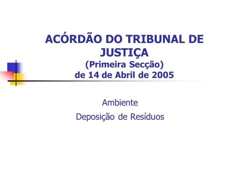 ACÓRDÃO DO TRIBUNAL DE JUSTIÇA (Primeira Secção) de 14 de Abril de 2005 Ambiente Deposição de Resíduos.