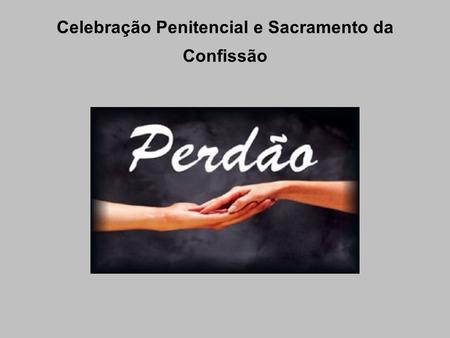 Celebração Penitencial e Sacramento da Confissão