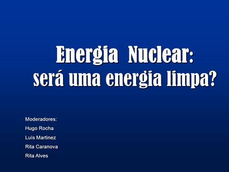 Energia Nuclear: será uma energia limpa?