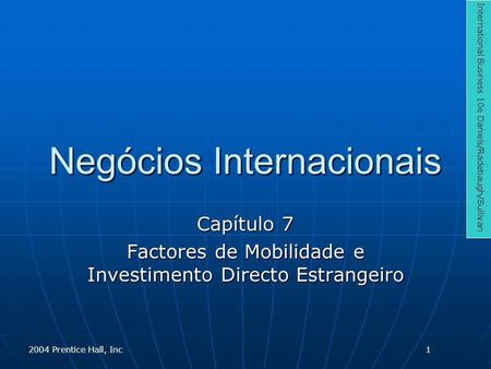 Negócios Internacionais Capítulo 7 Factores de Mobilidade e Investimento Directo Estrangeiro International Business 10e Daniels/Radebaugh/Sullivan 2004.