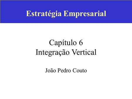 Estratégia Empresarial Capítulo 6 Integração Vertical