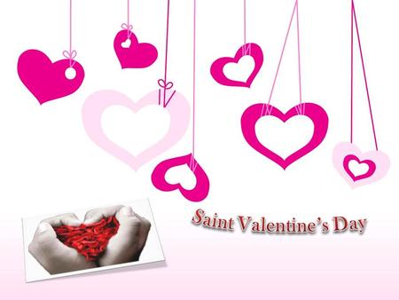 Saint Valentine’s Day.