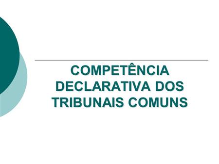 COMPETÊNCIA DECLARATIVA DOS TRIBUNAIS COMUNS. COMPETÊNCIA INTERNA.
