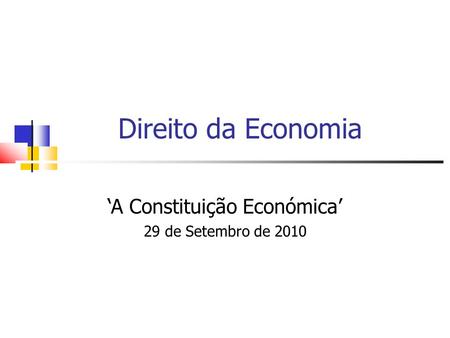 Direito da Economia A Constituição Económica 29 de Setembro de 2010.