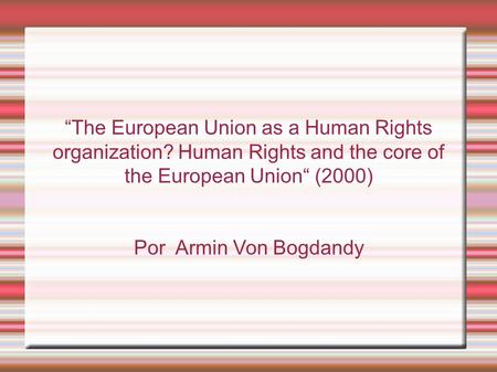 The European Union as a Human Rights organization? Human Rights and the core of the European Union (2000) Por Armin Von Bogdandy.