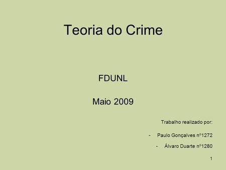Teoria do Crime FDUNL Maio 2009 Trabalho realizado por: