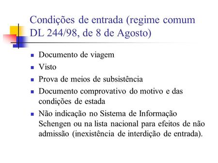 Condições de entrada (regime comum DL 244/98, de 8 de Agosto)