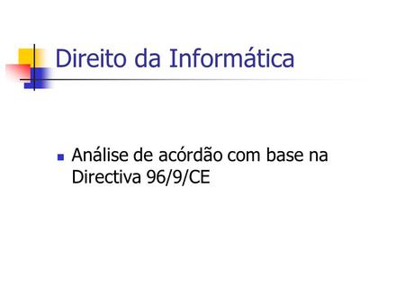 Direito da Informática Análise de acórdão com base na Directiva 96/9/CE.