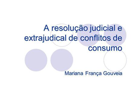 A resolução judicial e extrajudical de conflitos de consumo