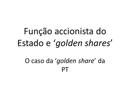Função accionista do Estado e ‘golden shares’