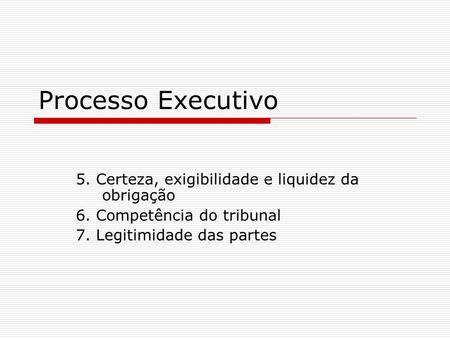 Processo Executivo 5. Certeza, exigibilidade e liquidez da obrigação