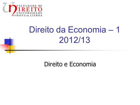 Direito da Economia – 1 2012/13 Direito e Economia.