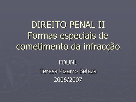 DIREITO PENAL II Formas especiais de cometimento da infracção FDUNL Teresa Pizarro Beleza 2006/2007.