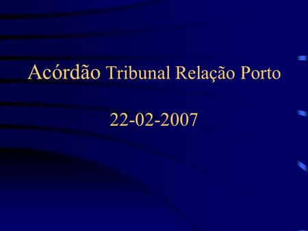 Acórdão Tribunal Relação Porto 22-02-2007. 1ª Instância Partes –CB Pedidos –declarar que faz parte dos bens comuns o imóvel x.