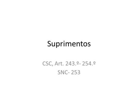 Suprimentos CSC, Art. 243.º- 254.º SNC- 253.
