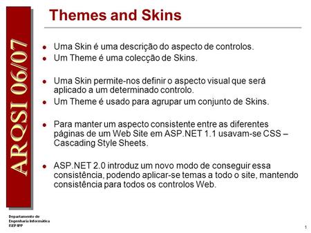 Themes and Skins Uma Skin é uma descrição do aspecto de controlos.