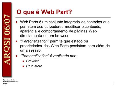 O que é Web Part? Web Parts é um conjunto integrado de controlos que permitem aos utilizadores modificar o conteúdo, aparência e comportamento de páginas.