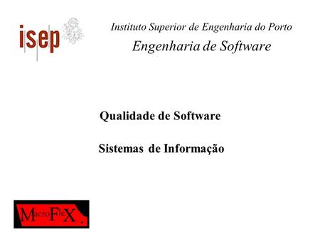 Instituto Superior de Engenharia do Porto Engenharia de Software Qualidade de Software Sistemas de Informação.