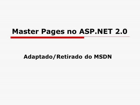Master Pages no ASP.NET 2.0 Adaptado/Retirado do MSDN.