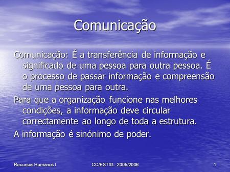 Comunicação Comunicação: É a transferência de informação e significado de uma pessoa para outra pessoa. É o processo de passar informação e compreensão.