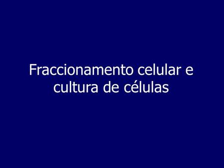 Fraccionamento celular e cultura de células