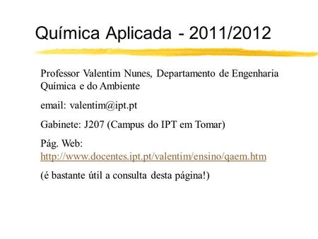 Química Aplicada - 2011/2012 Professor Valentim Nunes, Departamento de Engenharia Química e do Ambiente email: valentim@ipt.pt Gabinete: J207 (Campus do.