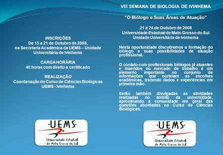 INSCRIÇÕES De 15 a 21 de Outubro de 2008, na Secretaria Acadêmica da UEMS – Unidade Universitária de Ivinhema CARGA HORÁRIA 40 horas com direito a certificado.
