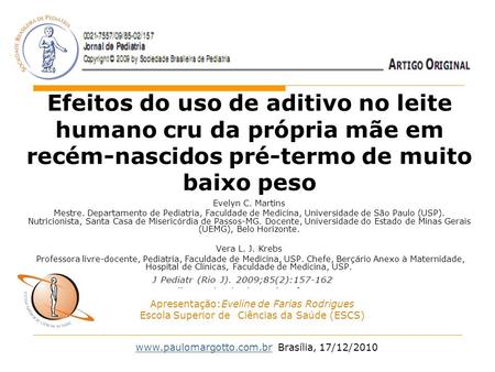 Efeitos do uso de aditivo no leite humano cru da própria mãe em recém-nascidos pré-termo de muito baixo peso Evelyn C. Martins Mestre. Departamento de.
