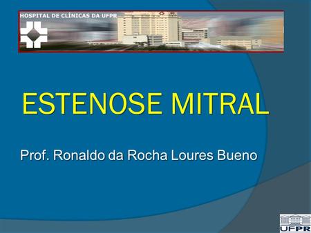 ESTENOSE MITRAL Prof. Ronaldo da Rocha Loures Bueno.