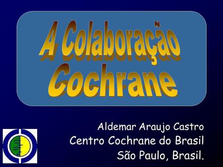 Aldemar Araujo Castro Centro Cochrane do Brasil São Paulo, Brasil.