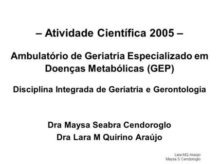 Dra Maysa Seabra Cendoroglo Dra Lara M Quirino Araújo