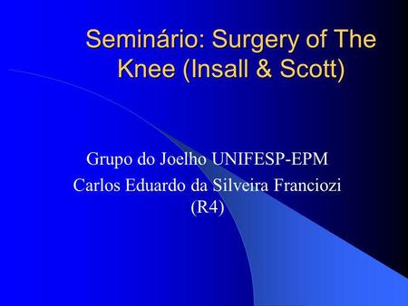 Seminário: Surgery of The Knee (Insall & Scott)