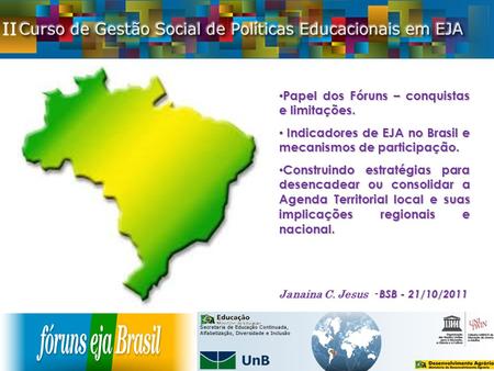Papel dos Fóruns – conquistas e limitações. Papel dos Fóruns – conquistas e limitações. Indicadores de EJA no Brasil e mecanismos de participação. Indicadores.