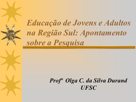 Profª Olga C. da Silva Durand UFSC