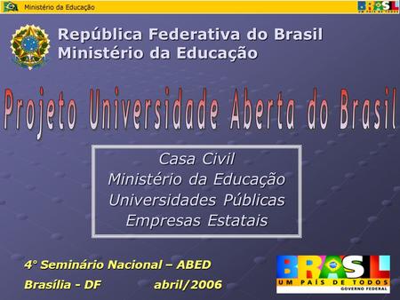 Casa Civil Ministério da Educação Universidades Públicas Empresas Estatais República Federativa do Brasil Ministério da Educação 4° Seminário Nacional.