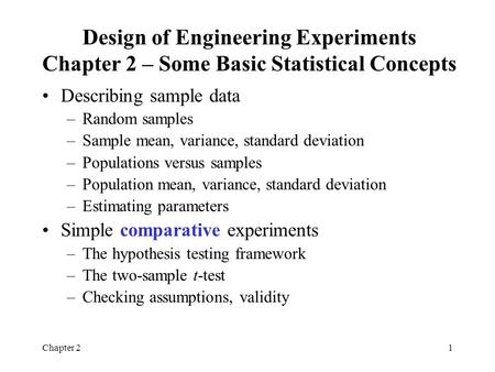 Chapter 21 Design of Engineering Experiments Chapter 2 – Some Basic Statistical Concepts Describing sample data –Random samples –Sample mean, variance,
