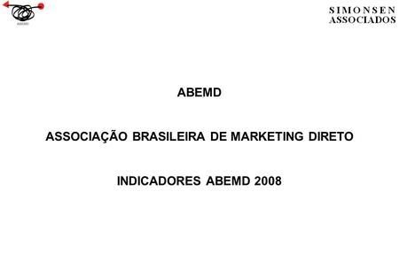 ABEMD ASSOCIAÇÃO BRASILEIRA DE MARKETING DIRETO INDICADORES ABEMD 2008.