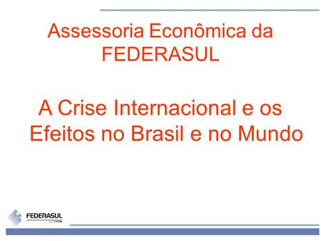 A Crise Internacional e os Efeitos no Brasil e no Mundo