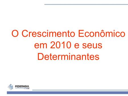 O Crescimento Econômico em 2010 e seus Determinantes