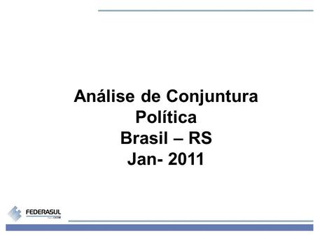 1 Análise de Conjuntura Política Brasil – RS Jan- 2011.