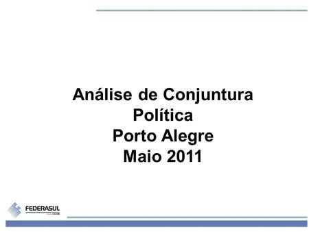 1 Análise de Conjuntura Política Porto Alegre Maio 2011.